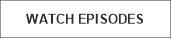 WATCH EPISODES
